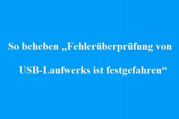 So beheben „Fehlerüberprüfung von USB-Laufwerks ist festgefahren“
