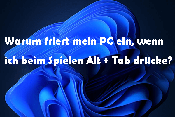 Warum friert mein PC ein, wenn ich beim Spielen Alt + Tab drücke? – Beste Lösungen